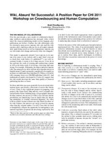 Wiki, Absurd Yet Successful: A Position Paper for CHI 2011 Workshop on Crowdsourcing and Human Computation Reid Priedhorsky Cambridge, Massachusetts, USA  et al. [6])? Is the wiki model appropriate when 