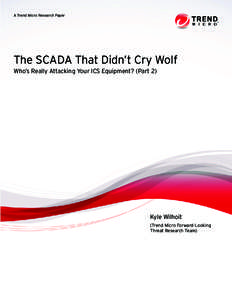 A Trend Micro Research Paper  The SCADA That Didn’t Cry Wolf Who’s Really Attacking Your ICS Equipment? (Part 2)  Kyle Wilhoit