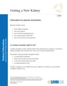 Getting a New Kidney UHN Information for patients and families Read this booklet to learn: •	 about kidney transplants •	 who can be donors
