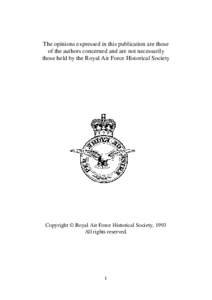 The opinions expressed in this publication are those of the authors concerned and are not necessarily those held by the Royal Air Force Historical Society Copyright © Royal Air Force Historical Society, 1993 All rights 