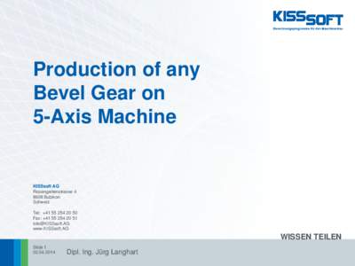 Production of any Bevel Gear on 5-Axis Machine KISSsoft AG Rosengartenstrasse 4