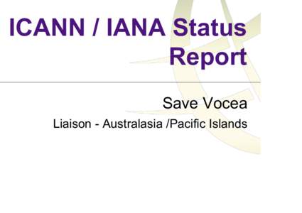 ICANN / IANA Status Report Save Vocea Liaison - Australasia /Pacific Islands  To coordinate, at the overall level, the global Internet’s