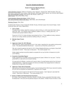 IOWA CITY DOWNTOWN DISTRICT Board of Directors Meeting Minutes May 22, 2013 Voting Members Present: Catherine Champion, Kevin Digmann, George Etre, Mark Ginsberg, Ritu Jain, Kent Jehle, David Kieft, Karen Kubby, Patty Mc