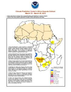 Climate Prediction Center’s Africa Hazards Outlook March 19 – March 25, 2015  Heavy and above-average rains caused flooding and fatalities in western Angola.  Onset of the rainy season expected in Eastern Afric