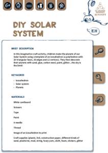 DIY Solar System BRIEF DESCRIPTION In this imaginative craft activity, children make the planets of our Solar System using a template of an icosahedron (a polyhedron with 20 triangular faces, 30 edges and 12 vertices). T