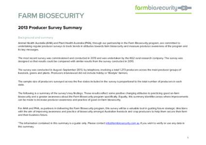 FARM BIOSECURITY 2013 Producer Survey Summary Background and summary Animal Health Australia (AHA) and Plant Health Australia (PHA), through our partnership in the Farm Biosecurity program, are committed to undertaking r