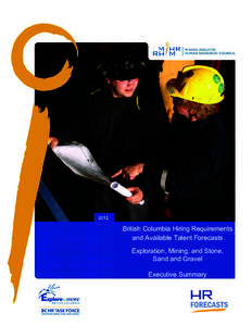 2012  British Columbia Hiring Requirements and Available Talent Forecasts Exploration, Mining, and Stone, Sand and Gravel