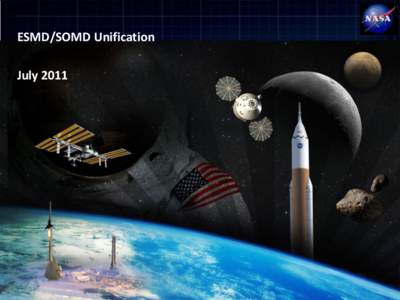 National Aeronautics and Space Administration  ESMD/SOMD Unification July 2011