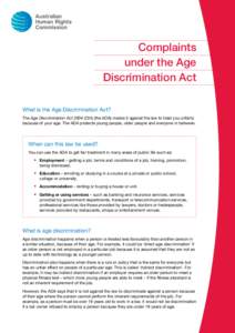 Complaints under the Age Discrimination Act What is the Age Discrimination Act? The Age Discrimination Act[removed]Cth) (the ADA) makes it against the law to treat you unfairly because of your age. The ADA protects young p