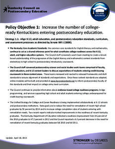Kentucky Council on Postsecondary Education Policy Objective 1: Increase the number of collegeready Kentuckians entering postsecondary education. Strategy 1.1: Align K-12, adult education, and postsecondary education sta