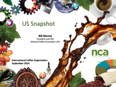 US Snapshot Bill Murray President and CEO National Coffee Association USA