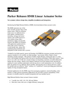 Parker Releases HMR Linear Actuator Series New actuator reduces design time, simplifies installation and integration. Introducing the High Moment Rodless (HMR) electromechanical linear actuator series. The HMR represents