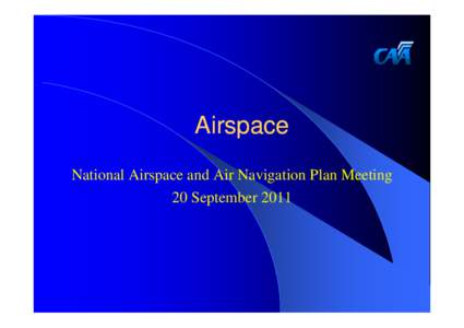 Airspace National Airspace and Air Navigation Plan Meeting 20 September 2011 20 September 2011