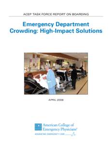 ACEP Task Force Report on Boarding  Emergency Department Crowding: High-Impact Solutions  April 2008