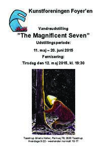 Kunstforeningen Foyer’en Vandreudstilling ”The Magnificent Seven” Udstillingsperiode: 11. maj – 20. juni 2015