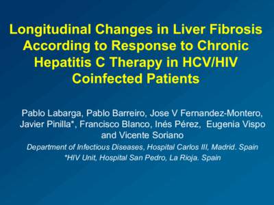 Longitudinal Changes in Liver Fibrosis According to Response to Chronic Hepatitis C Therapy in HCV/HIV Coinfected Patients Pablo Labarga, Pablo Barreiro, Jose V Fernandez-Montero, Javier Pinilla*, Francisco Blanco, Inés