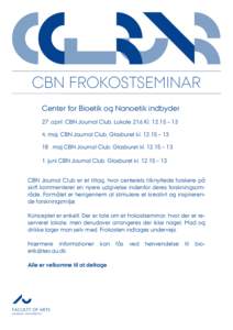 CLUB CBN CBN FROKOSTSEMINAR Center for Bioetik og Nanoetik indbyder 27. april. CBN Journal Club. Lokale 216 Kl – 13 4. maj. CBN Journal Club. Glasburet kl – 13