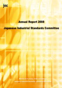 Annual Report 2008 Japanese Industrial Standards Committee Ministry of Economy, Trade and Industry Japanese Industrial Standards Committee Secretariat