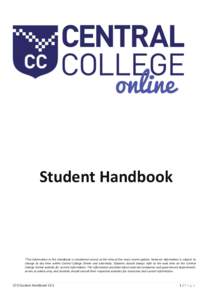 Student Handbook  *The information in this Handbook is considered correct at the time of the most recent update. However information is subject to change at any time within Central College Online and externally. Students