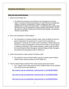 Questions and Answers  Water Act and current licences 1. What is the BC Water Act? • The Water Act provides for the allocation and management of surface water in a stream by authorizing issuance of water licences and a