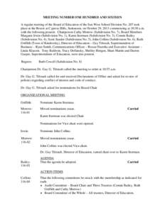 MEETING NUMBER ONE HUNDRED AND SIXTEEN A regular meeting of the Board of Education of the Sun West School Division No. 207 took place at the Resort at Cypress Hills, Saskatoon, on October 29, 2013 commencing at 10:30 a.m