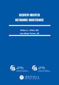 RecoverY-ORIENTED METHADONE MAINTENANCE William L. White, MA Lisa Mojer-Torres, JD  Recovery-Oriented