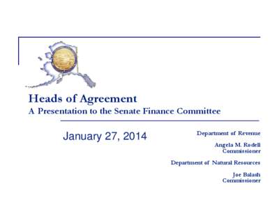 Heads of Agreement A Presentation to the Senate Finance Committee January 27, 2014  Department of Revenue