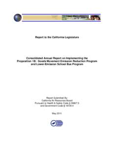Consolidated Annual Report on Implementing the Proposition 1B: Goods Consolidated Annual Report on Implementing the Proposition 1B:  Goods Movement Emission Reduction Program and Lower-Emission School Bus Program.