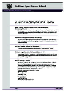 Real Estate Agents Disputes Tribunal For more information visit www.justice.govt.nz/tribunals A Guide to Applying for a Review When can you apply for a review to the Real Estate Agents Disciplinary Tribunal