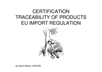 CERTIFICATION TRACEABILITY OF PRODUCTS EU IMPORT REGULATION by Ulrich Bröker, APICON