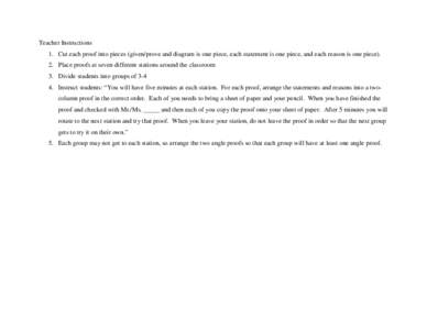 Teacher Instructions 1. Cut each proof into pieces (given/prove and diagram is one piece, each statement is one piece, and each reason is one piece). 2. Place proofs at seven different stations around the classroom 3. Di