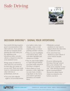 Safe Driving  DECISION DRIVING®: SIGNAL YOUR INTENTIONS Successful driving requires good communication with other drivers. Your actions