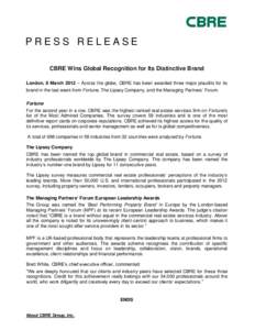 PRESS RELEASE CBRE Wins Global Recognition for Its Distinctive Brand London, 8 March 2012 – Across the globe, CBRE has been awarded three major plaudits for its brand in the last week from Fortune, The Lipsey Company, 