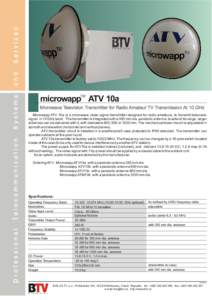TM  microwapp ATV 10a Microwave Television Transmitter for Radio Amateur TV Transmission At 10 GHz Microwapp ATV 10a is a microwave video signal transmitter designed for radio amateurs, to transmit television signal in 1