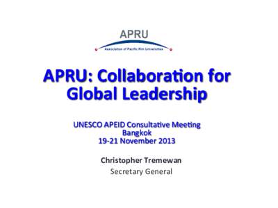   	
   	
   APRU:	
  Collabora-on	
  for	
   Global	
  Leadership	
   	
  