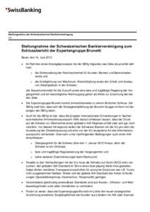 Stellungnahme der Schweizerischen Bankiervereinigung 1/2 Stellungnahme der Schweizerischen Bankiervereinigung zum Schlussbericht der Expertengruppe Brunetti Basel, den 14. Juni 2013