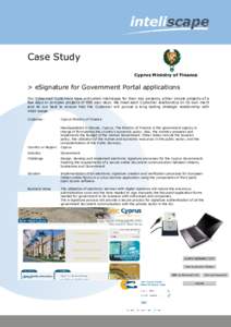 Case Study Cyprus Ministry of Finance > eSignature for Government Portal applications Our Esteemed Customers have entrusted inteliscape for their key projects, either simple projects of a few days or complex projects of 