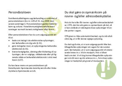 Persondataloven Familieretsafdelingens sagsbehandling er omfattet af persondataloven (lov nr. 429 af 31. maj 2000 med senere ændringer). Persondataloven gælder både for børn og voksne. Forældremyndighedsindehaveren 