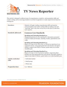 Resources for Educators • Reading Extension Activities • Grades 4–5  TV News Reporter This activity is designed to address issues of comprehension, creativity, oral presentation skills and creative writing; and to 