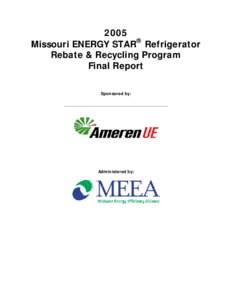 2005 Missouri ENERGY STAR® Refrigerator Rebate & Recycling Program Final Report Sponsored by: