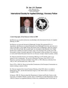 Dr. Ian J.H. Duncan B.Sc. (Agr)(Hons), Ph.D. Professor of Applied Ethology Chair in Animal Welfare  International Society for Applied Ethology, Honorary Fellow