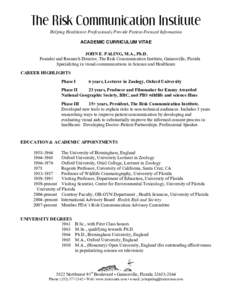 The Risk Communication Institute Helping Healthcare Professionals Provide Patient-Focused Information ACADEMIC CURRICULUM VITAE JOHN E. PALING, M.A., Ph.D. Founder and Research Director, The Risk Communication Institute,