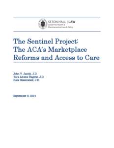 The Sentinel Project: The ACA’s Marketplace Reforms and Access to Care John V. Jacobi, J.D. Tara Adams Ragone, J.D. Kate Greenwood, J.D.