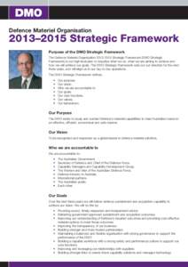 Defence Materiel Organisation  2013–2015 Strategic Framework Purpose of the DMO Strategic Framework The Defence Materiel Organisation[removed]Strategic Framework (DMO Strategic Framework) is our high level plan to de