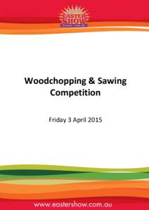 Woodchopping & Sawing Competition Friday 3 April 2015 Friday, 3 April EVENT
