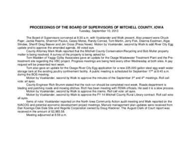 PROCEEDINGS OF THE BOARD OF SUPERVISORS OF MITCHELL COUNTY, IOWA Tuesday, September 10, 2013 The Board of Supervisors convened at 8:30 a.m. with Voaklander and Walk present. Also present were Chuck Pajer, Jackie Reams, S