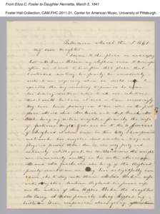 From Eliza C. Foster to Daughter Henrietta, March 5, 1841 Foster Hall Collection, CAM.FHC[removed], Center for American Music, University of Pittsburgh. From Eliza C. Foster to Daughter Henrietta, March 5, 1841 Foster Ha