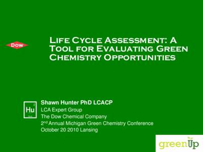 Life Cycle Assessment: A Tool for Evaluating Green Chemistry Opportunities Shawn Hunter PhD LCACP LCA Expert Group