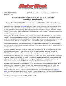 FOR IMMEDIATE RELEASE: September 7, 2012 CONTACT: Michelle Parker |[removed] |[removed]MOTORWEEK’S NEW TV SEASON FEATURES EPIC BATTLE BETWEEN