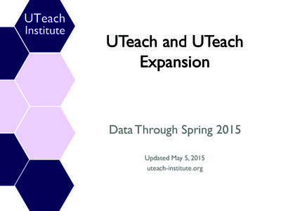 UTeach and UTeach Expansion Data Through Spring 2015